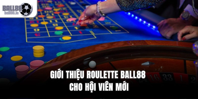 Giới thiệu Roulette Ball88 cho hội viên mới