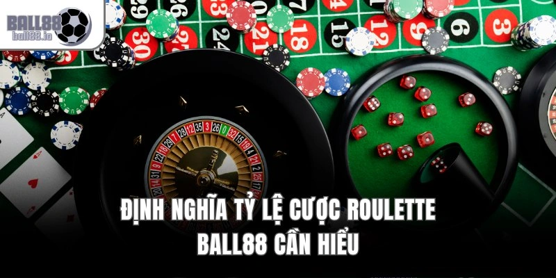 Định nghĩa tỷ lệ cược Roulette Ball88 cần hiểu