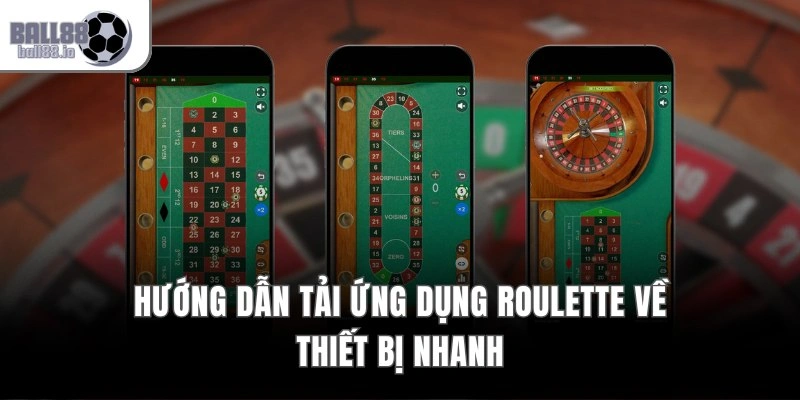 Hướng dẫn tải ứng dụng Roulette về thiết bị nhanh